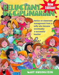 Title: Reluctant Disciplinarian: Advice on Classroom Management from a Softy Who Became (Eventually) a Successful Teacher, Author: Gary Rubinstein