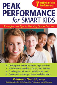 Title: Peak Performance for Smart Kids: Strategies and Tips for Ensuring School Success, Author: Maureen Neihart