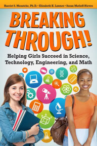 Title: Breaking Through!: Helping Girls Succeed in Science, Technology, Engineering, and Math, Author: Harriet S. Mosatche