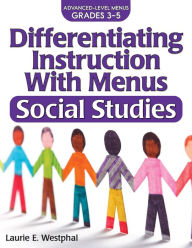 Title: Differentiating Instruction With Menus: Social Studies (Grades 3-5), Author: Laurie E. Westphal