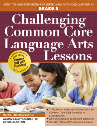 Title: Challenging Common Core Language Arts Lessons: Activities and Extensions for Gifted and Advanced Learners in Grade 5, Author: Magdalena Fitzsimmons