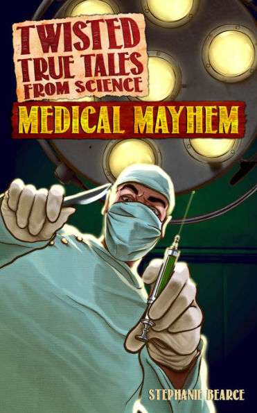 Twisted True Tales From Science: Medical Mayhem