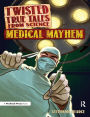 Twisted True Tales From Science: Medical Mayhem