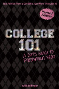 Title: College 101: A Girl's Guide to Freshman Year (Rev. ed.), Author: Julie Zeilinger