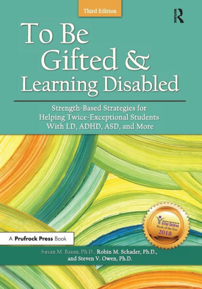 To Be Gifted and Learning Disabled: Strength-Based Strategies for Helping Twice-Exceptional Students With LD, ADHD, ASD, More
