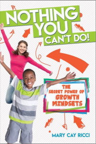 Title: Nothing You Can't Do!: The Secret Power of Growth Mindsets, Author: Mary Cay Ricci