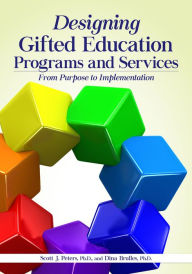 Title: Designing Gifted Education Programs and Services: From Purpose to Implementation, Author: Scott J. Peters