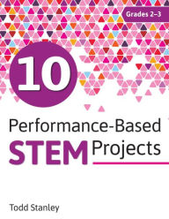 Title: 10 Performance-Based STEM Projects for Grades 2-3, Author: Todd Stanley