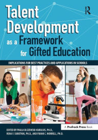 Title: Talent Development as a Framework for Gifted Education: Implications for Best Practices and Applications in Schools, Author: Paula Olszewski-Kubillus