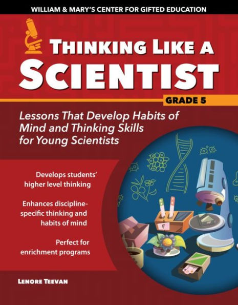 Thinking Like a Scientist: Lessons That Develop Habits of Mind and Skills for Young Scientists Grade 5