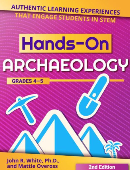 Hands-On Archaeology: Authentic Learning Experiences That Engage Students STEM (Grades 4-5)