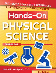 Title: Hands-On Physical Science: Authentic Learning Experiences That Engage Students in STEM (Grades 6-8), Author: Laurie E. Westphal