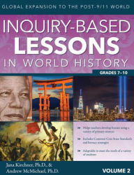 Title: Inquiry-Based Lessons in World History: Global Expansion to the Post-9/11 World (Vol. 2, Grades 7-10), Author: Jana Kirchner