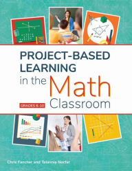 Title: Project-Based Learning in the Math Classroom: Grades 6-10, Author: Chris Fancher