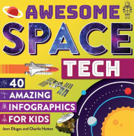 Title: Awesome Space Tech: 40 Amazing Infographics for Kids, Author: Jennifer Dlugos