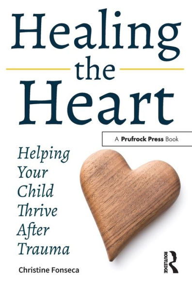 Healing the Heart: Helping Your Child Thrive After Trauma