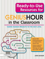 Title: Ready-to-Use Resources for Genius Hour in the Classroom: Taking Passion Projects to the Next Level, Author: Andi McNair