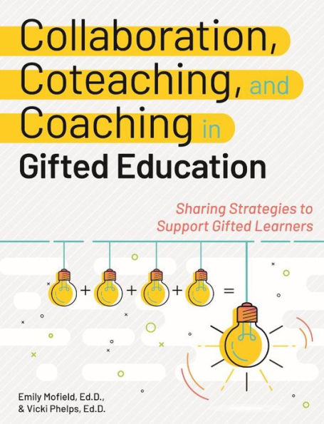 Collaboration, Coteaching, and Coaching Gifted Education: Sharing Strategies to Support Learners