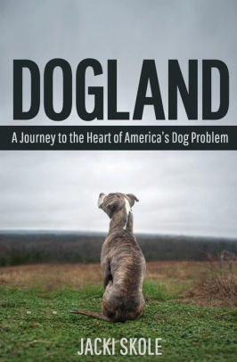 Dogland: A Journey to the Heart of America's Dog Problem