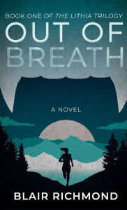 Title: Out of Breath: The Lithia Trilogy, Book 1, Author: Blair Richmond