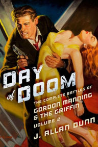 Title: Day of Doom: The Complete Battles of Gordon Manning & The Griffin, Volume 2, Author: J Allan Dunn