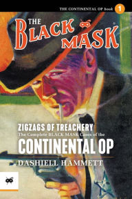Title: Zigzags of Treachery: The Complete Black Mask Cases of the Continental Op, Volume 1, Author: Dashiell Hammett