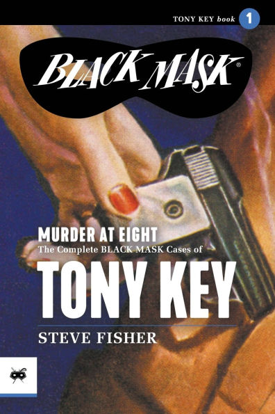 Murder at Eight: The Complete Black Mask Cases of Tony Key, Volume 1