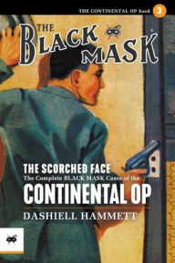 Title: The Scorched Face: The Complete Black Mask Cases of the Continental Op, Volume 3, Author: Dashiell Hammett