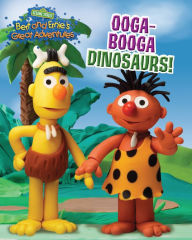 Title: Ooga-Booga Dinosaurs! (Bert and Ernie's Great Adventures), Author: Kathryn Knight