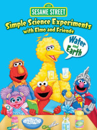 Title: Simple Science Experiments with Elmo and Friends: Water and Earth, Author: Gina Gold