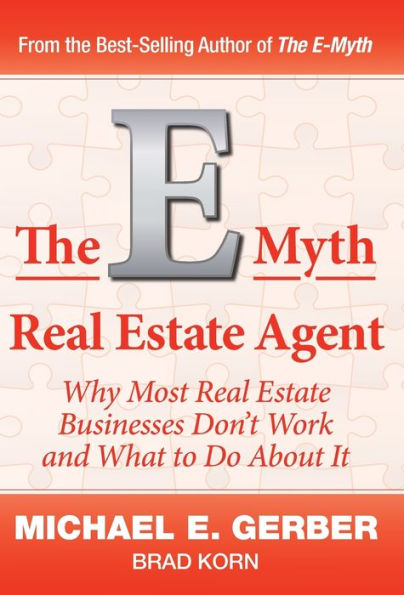 The E-Myth Real Estate Agent: Why Most Businesses Don't Work and What to Do About It