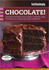 Title: Good Housekeeping Chocolate!: Favorite Recipes for Cakes, Cookies, Pies, Puddings & Other Sublime Desserts, Author: Good Housekeeping