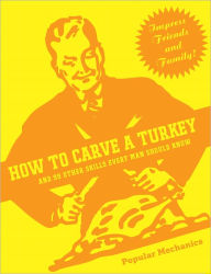 Title: How to Carve a Turkey: And 99 Other Skills Every Man Should Know, Author: C. J. Petersen
