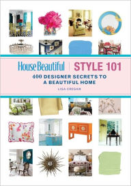 Title: House Beautiful Style 101: 400 Designer Secrets to a Beautiful Home, Author: Lisa Cregan