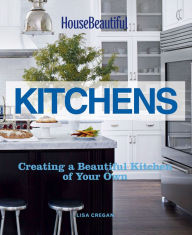 Title: House Beautiful Kitchens: Creating a Beautiful Kitchen of Your Own, Author: Lisa Cregan