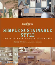 Title: Country Living Simple Sustainable Style: Ways to Make a House Your Home, Author: Randy Florke