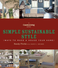 Title: Country Living Simple Sustainable Style: Ways to Make a House Your Home, Author: Randy Florke