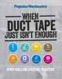 Popular Mechanics When Duct Tape Just Isn't Enough: Quick Fixes for Everyday Disasters