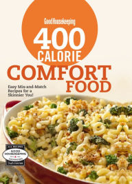 Title: 400 Calorie Comfort Food: Easy Mix-and-Match Recipes for a Skinnier You!, Author: Good Housekeeping