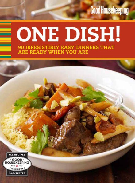 Good Housekeeping One Dish!: 90 Irresistibly Easy Dinners That Are Ready When You Are