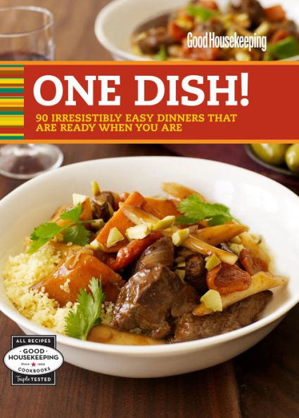 Good Housekeeping One Dish!: 90 Irresistibly Easy Dinners That Are Ready When You Are