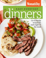 Title: Woman's Day Easy Everyday Dinners: Go-to Family Recipes for Each Night of the Week, Author: Woman's Day