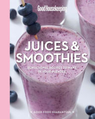 Title: Good Housekeeping Juices & Smoothies: Sensational Recipes to Make in Your Blender, Author: Susan Westmoreland