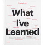 Alternative view 1 of Esquire What I've Learned: The Meaning of Life According to 65 Artists, Athletes, Leaders & Legends