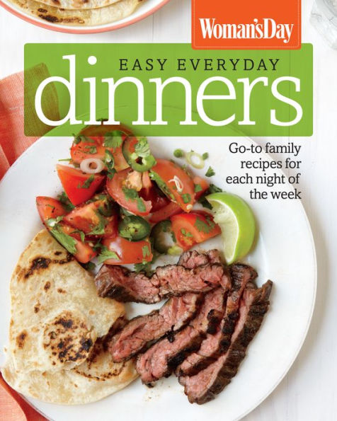 Woman's Day Easy Everyday Dinners: Go-to Family Recipes for Each Night of the Week