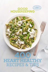 Title: Good Housekeeping 400 Heart Healthy Recipes & Tips, Author: Good Housekeeping