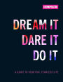 Cosmo's Dream It Dare It Do It: A Guide to Your Fun, Fearless Life
