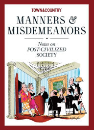 Title: Town & Country Manners & Misdemeanors: Notes on Post-Civilized Society, Author: Town & Country