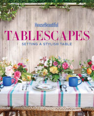 Title: House Beautiful Tablescapes: Setting a Stylish Table, Author: Lisa Cregan