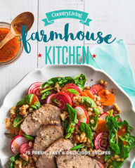 Title: Country Living Farmhouse Kitchen Cookbook: 100 Fresh, Easy & Delicious Recipes, Author: Country Living